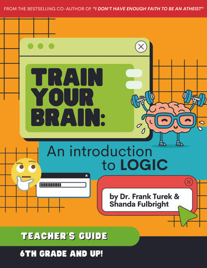 Train Your Brain: An Introduction to Logic (6-8th Grade) - TEACHER Guide