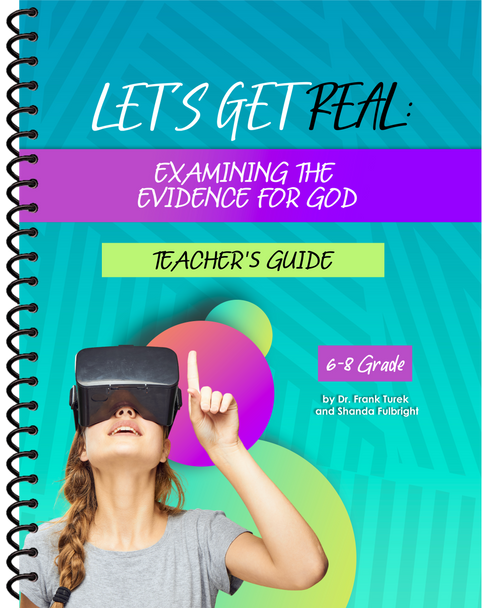 Let's Get Real! Examining the Evidence for God (6-8th Grade) - TEACHER Guide